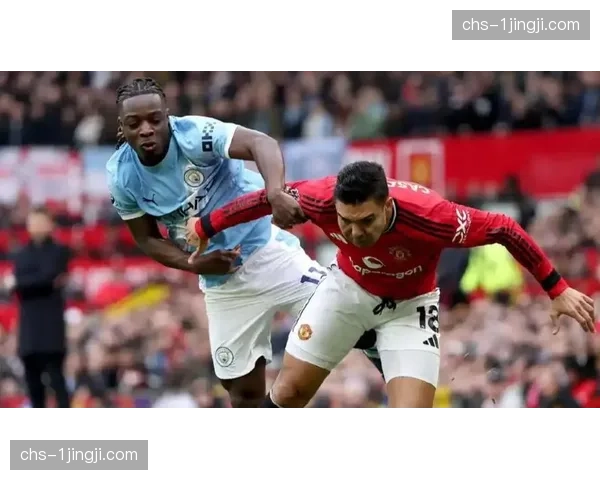 曼联对阵曼城德比展现韧性 攻防平衡改善助力积分提升